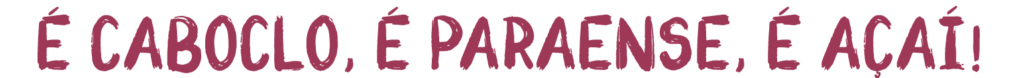 É Caboclo, é paraense, é açaí